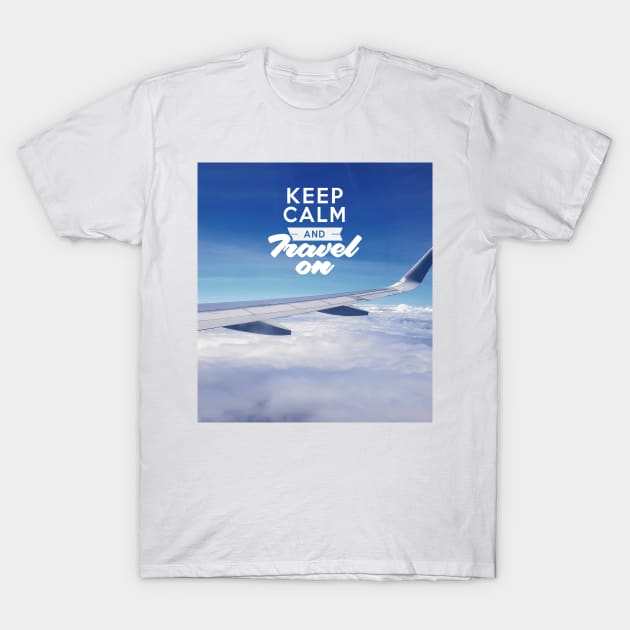 Keep Calm And Travel On (Airplane Wing) T-Shirt by Just Kidding Co.